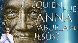 ¿Quién fue ANNA la abuela de Jesús Desde tierras esenias transmisióncanalización de Cecilia [upl. by Aisena314]