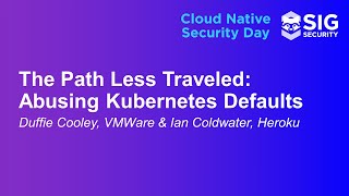 The Path Less Traveled Abusing Kubernetes Defaults  Duffie Cooley VMware amp Ian Coldwater Heroku [upl. by Lrae560]