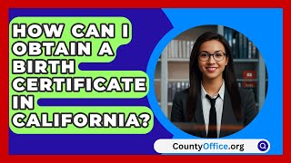 How Can I Obtain a Birth Certificate in California  CountyOfficeorg [upl. by Mariande]