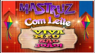 MASTRUZ COM LEITE  VIVA MEU SÃO JOÃO SÓ AS TOPS  AgSouzaMusic [upl. by Whetstone654]