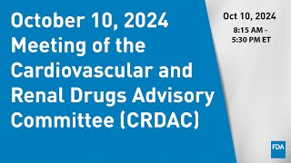 October 10 2024 Meeting of the Cardiovascular and Renal Drugs Advisory Committee CRDAC [upl. by Hamann488]