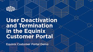 User Deactivation and Termination in the Equinix Customer Portal [upl. by Ellahcim]