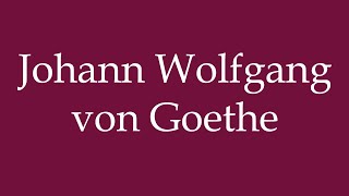 How to Pronounce Johann Wolfgang von Goethe Correctly in German [upl. by Amlez407]