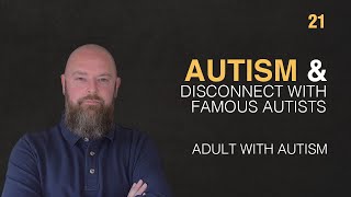 Adult with Autism  Autism amp Disconnect with Famous Autists  21 [upl. by Cowan]