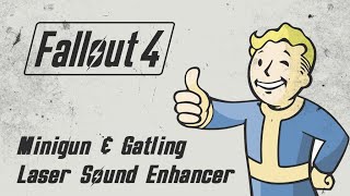 Fallout 4 Minigun amp Gatling Laser Sound Enhancer [upl. by Newberry]