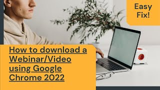 How to download a WebinarVideo using Google Chrome 2022 [upl. by Assennev]