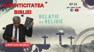 DE LA RELIGIE LA RELAȚIE  EP 13  AUTENTICITATEA BIBLIEI  CRISTI NEGRICI [upl. by Domingo829]