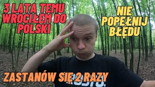 Wróciłem do Polski z emigracji 3 lata temu Zastanów się 2 razy Nie popełnij błędu [upl. by Asoramla]