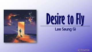 Lee Seung Gi  Desire to Fly 비상 RomEng Lyric [upl. by Ethbinium]