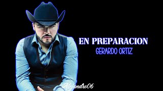 En Preparación  Gerardo Ortiz  Letra [upl. by Alyahs]