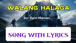 WALANG HALAGA by Bern Marzan SONG WITH LYRICS [upl. by Gorski]