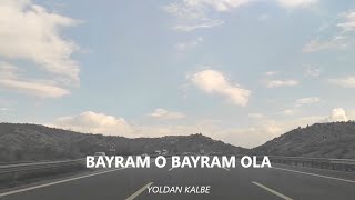 YOLDAN KALBE  BAYRAM O BAYRAM OLA [upl. by Higgins139]