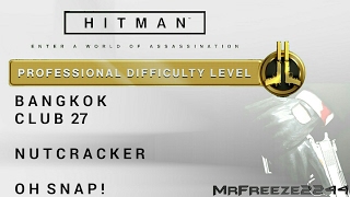 HITMAN  Bangkok  Nutcracker amp Oh Snap  Professional Difficulty [upl. by Tireb621]