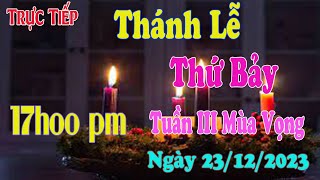 Thánh lễ Trực Tuyến 17h00 pm Hôm Nay Thứ Bảy Tuần III Mùa Vọng  Ngày 2312 2023 Trưc Tiếp Thánh Lễ [upl. by Alleunam626]