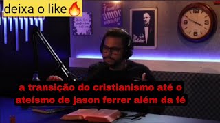 jason ferrer fala da sua transição do cristianismo até o ateísmo  além da fé com jason ferrer [upl. by Anesusa]