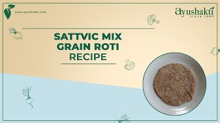 Sattvic Mix Grain Roti Recipe  Dr Smita Pankaj Naram  Ayushakti Ayurved [upl. by Vardon]