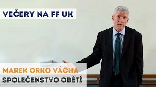 MAREK ORKO VÁCHA  Společenstvo obětí  Neurazitelnycz  Večery na FF UK [upl. by Noeruat]