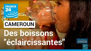 Cameroun  boissons quotéclaircissantesquot un business juteux mais dangereux • FRANCE 24 [upl. by Ilak413]