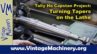 Tally Ho Capstan Project Using the Lathe Taper Attachment to Turn Tapers on the Main Shaft [upl. by Vasos518]