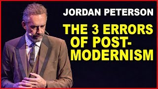 Jordan Peterson The 3 Serious Errors of Postmodernism [upl. by Eiroj]