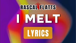 I Melt Lyrics  Rascal Flatts [upl. by Bobker840]