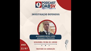 PODCAST OAB SV  INVESTIGAÇÃO DEFENSIVA 48 [upl. by Emmeram494]