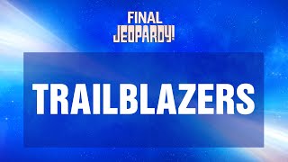 Trailblazers  Final Jeopardy  JEOPARDY [upl. by Radec847]