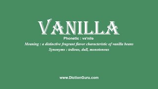 How to Pronounce vanilla with Meaning Phonetic Synonyms and Sentence Examples [upl. by Tterab]