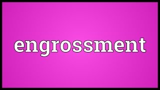 Engrossment Meaning [upl. by Lebana]