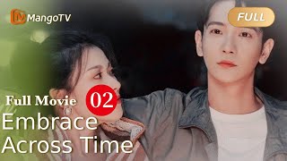 【ENG SUB】Full Movie P2  Love Across Time  Embrace Across Time 跨过时间拥抱你  MangoTV [upl. by Eah]