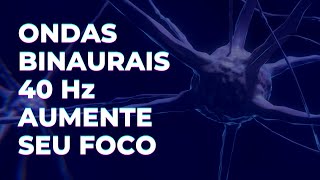 Música para Aumentar o Foco e a Concentração  Binaural Beats  Ondas Gamma 40Hz [upl. by Sheryle]