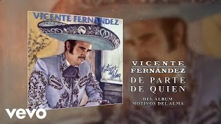 Vicente Fernández  De Parte de Quien Cover Audio [upl. by Nywg]