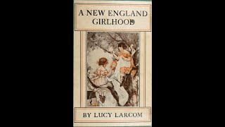 A New England Girlhood Outlined from Memory by Lucy Larcom  Audiobook [upl. by Aihsined]