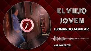 KARAOKE EL JOVEN VIEJO LEONARDO AGUILAR [upl. by Ennaed]