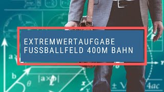 Extremwertaufgabe Fußballfeld 400m Bahn [upl. by Arbe290]