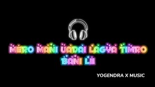 MERO MANI UADAI LAGYO TIMRO BANI LELYRIS MUSICYOGENDRA X MUSIC [upl. by Aylatan940]