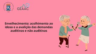 Envelhecimento acolhimento ao idoso e a avaliação das demandas auditivas e não auditivas [upl. by Hutson]