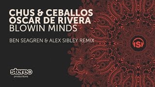 Chus amp Ceballos Oscar de Rivera  Blowin Minds  Ben Seagren amp Alex Sibley Remix [upl. by Tnomad687]