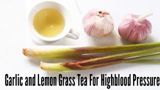 Garlic and Lemon Grass Tea For Highblood Pressure [upl. by Pelagi]