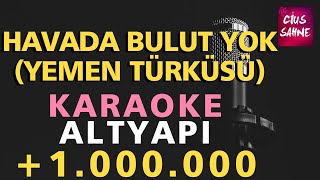 HAVADA BULUT YOK YEMEN TÜRKÜSÜ Karaoke Altyapı Türküler  Si [upl. by Cyn]