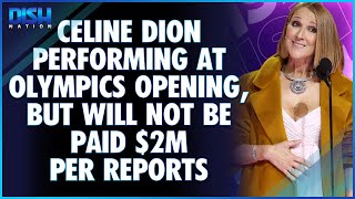 Celine Dion Performing at Olympics Opening Ceremony But Will She Be Paid 2M to Sing One Song [upl. by Ennovihc]