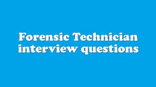 Forensic Technician interview questions [upl. by Gisella]