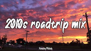 2010s roadtrip mix nostalgia playlist 2010s throwback vibes [upl. by Michele]