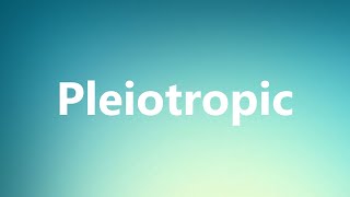 Pleiotropic  Medical Meaning and Pronunciation [upl. by Afesoj]