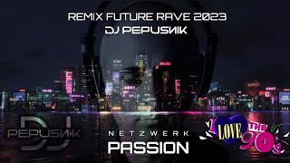 Netzwerk  Passion Remix Future Rave Dj Pepusnik 2023 [upl. by Reckford]