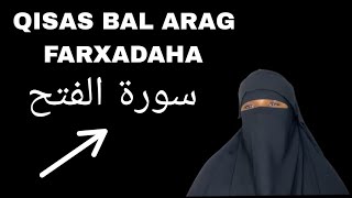 Qisas bal arag khayradka iyo farxadaha سورة الفتح risiq faidoyinbadan bad kuhelaysaa [upl. by Asserak750]