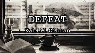 Defeat by Kahlil Gibran  Inspirational Poem [upl. by Chute]