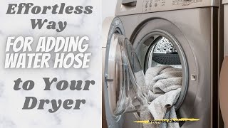 Effortless and Affordable way of Adding Water hose to a Steam Dryer [upl. by Regan]