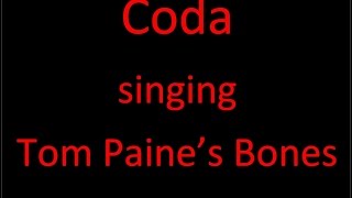 Coda singing Tom Paines Bones by Graham Moore [upl. by Travax]