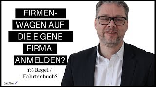 Firmenwagen auf die eigene Firma anmelden 1 Prozent oder Fahrtenbuch [upl. by Suoivatnom919]